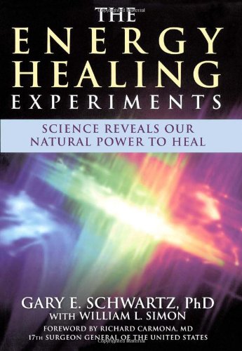 The Energy Healing Experiments: Science Reveals Our Natural Power to Heal
