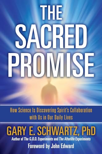 The Sacred Promise: How Science Is Discovering Spirit's Collaboration with Us in Our Daily Lives The Sacred Promise: How Science Is Discovering Spirit's Collaboration with Us in Our Daily Lives