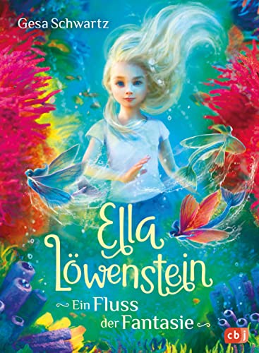 Ella Löwenstein - Ein Fluss der Fantasie: Eine magische Geschichte voller Spannung und Poesie für Kinder ab 8 Jahren (Die Ella-Löwenstein-Reihe, Band 4) von cbj