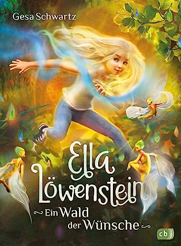Ella Löwenstein - Ein Wald der Wünsche: Eine magische Geschichte voller Spannung und Poesie für Kinder ab 8 Jahren (Die Ella-Löwenstein-Reihe, Band 3)