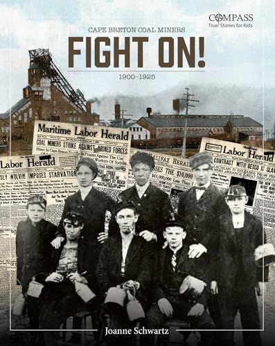 Fight On!: Cape Breton Coal Miners,1900-1925 (Compass: True Stories for Kids)