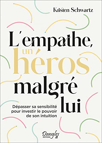 L'empathe, un héros malgré lui - Dépasser sa sensibilité pour investir le pouvoir de son intuition von DANGLES