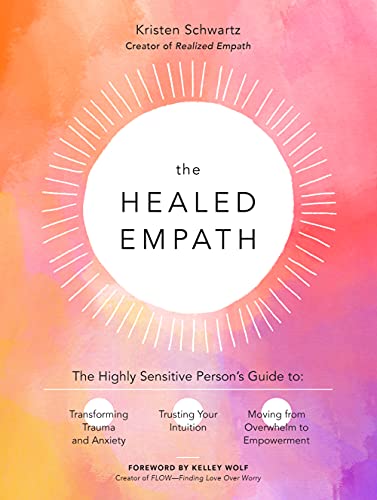 The Healed Empath: The Highly Sensitive Person’s Guide to Transforming Trauma and Anxiety, Trusting Your Intuition, and Moving from Overwhelm to Empowerment von Fair Winds Press