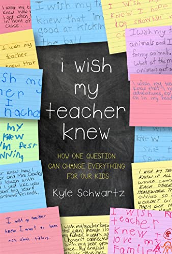 I Wish My Teacher Knew: How One Question Can Change Everything for Our Kids I Wish My Teacher Knew: How One Question Can Change Everything for Our Kids