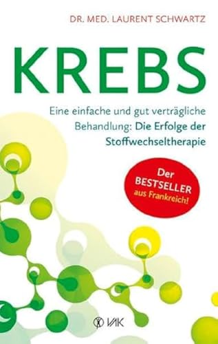 Krebs: Eine einfache und gut verträgliche Behandlung - Die Erfolge der Stoffwechseltherapie: Eine einfache und gut verträgliche Behandlung - Die Erfolge der metabolischen Therapie von VAK Verlags GmbH