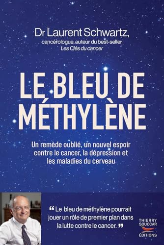 Le bleu de méthylène: Un remède oublié, un nouvel espoir contre le cancer, la dépression et les maladies du cerveau von THIERRY SOUCCAR