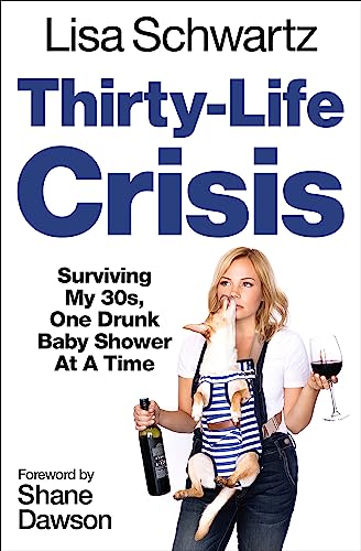Thirty-Life Crisis: Navigating My Thirties, One Drunk Baby Shower at a Time