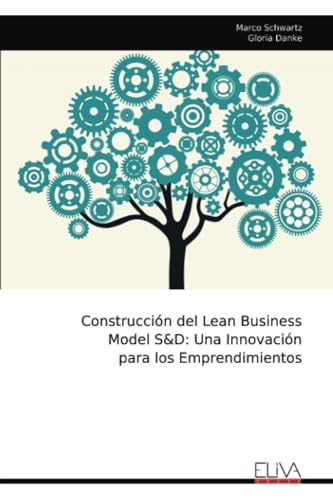 Construcción del Lean Business Model S&D: Una Innovación para los Emprendimientos von Eliva Press