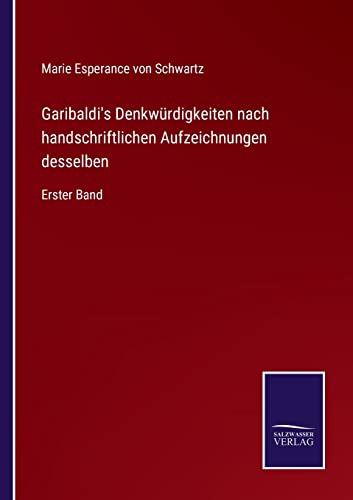 Garibaldi's Denkwürdigkeiten nach handschriftlichen Aufzeichnungen desselben: Erster Band