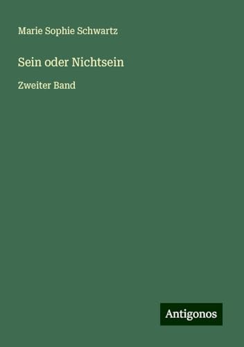 Sein oder Nichtsein: Zweiter Band Sein oder Nichtsein: Zweiter Band von Antigonos Verlag