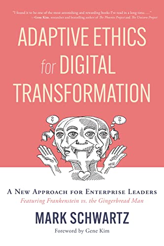 Adaptive Ethics for Digital Transformation: A New Approach for Enterprise Leaders: Featuring Frankenstein vs the Gingerbread Man von IT Revolution Press