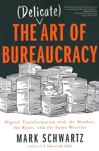 The Delicate Art of Bureaucracy: Digital Transformation With the Monkey, the Razor, and the Sumo Wrestler von It Revolution Press