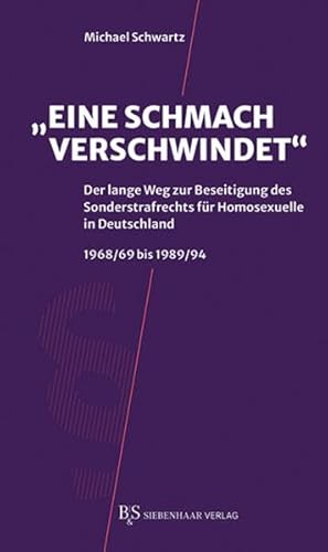 "Eine Schmach verschwindet": Der lange Weg zur Beseitigung des Sonderstrafrechts für Homosexuelle in Deutschland 1968/69 bis 1989/94