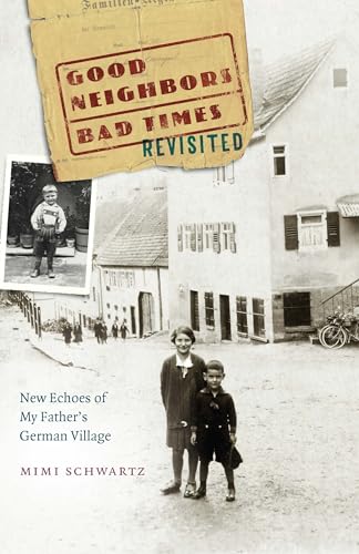 Good Neighbors, Bad Times Revisited: New Echoes Of my Father's German Village