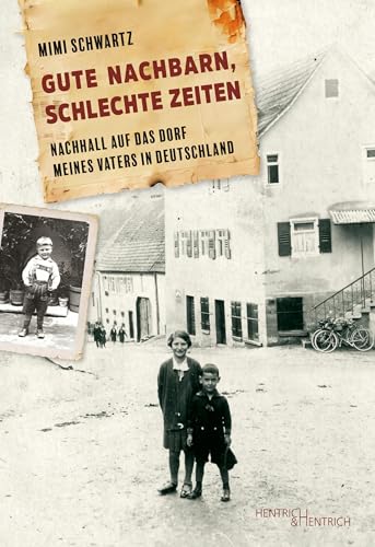 Gute Nachbarn, schlechte Zeiten: Nachhall auf das Dorf meines Vaters in Deutschland von Hentrich und Hentrich Verlag Berlin