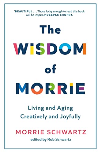 The Wisdom of Morrie: Living and Aging Creatively and Joyfully von Sphere