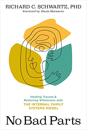 No Bad Parts: Healing Trauma and Restoring Wholeness with the Internal Family Systems Model von Sounds True