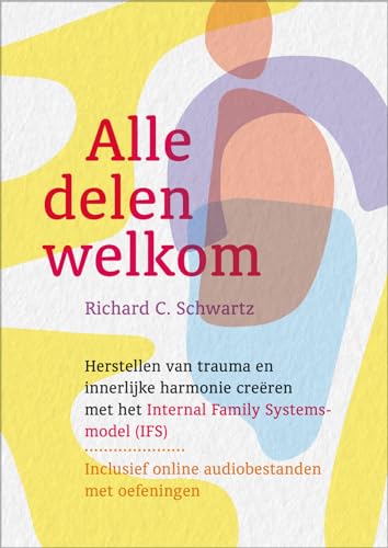 Alle delen welkom: herstellen van trauma en innerlijke harmonie creëren met het Internal Family Systems-model (IFS) von Uitgeverij Mens!