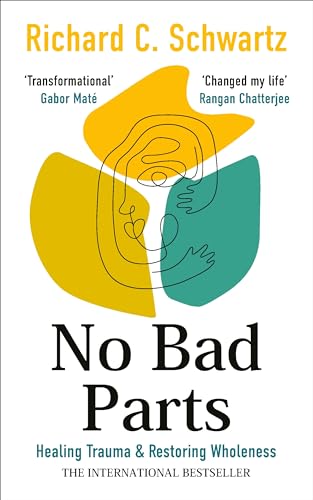 No Bad Parts: Healing Trauma & Restoring Wholeness with the Internal Family Systems Model No Bad Parts: Healing Trauma & Restoring Wholeness with the Internal Family Systems Model