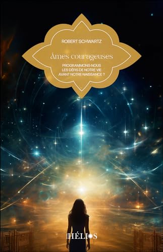 Âmes courageuses - Programmons-nous les défis de notre vie avant notre naissance ? Âmes courageuses - Programmons-nous les défis de notre vie avant notre naissance ? von HELIOS
