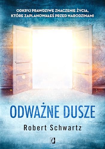 Odważne dusze: Odkryj prawdziwe znaczenie życia, które zaplanowałeś przed narodzinami von Wydawnictwo Kobiece