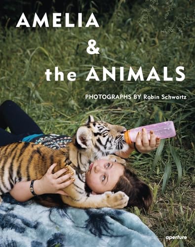 Robin Schwartz: Amelia & the Animals Robin Schwartz: Amelia & the Animals von Aperture