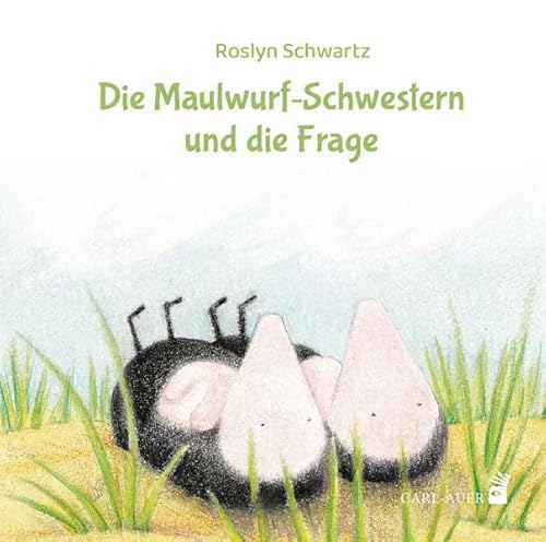 Die Maulwurf-Schwestern und die Frage (Carl-Auer Kids) von Auer-System-Verlag, Carl
