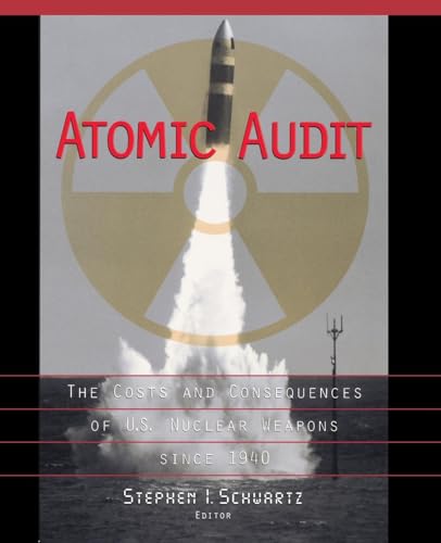 Atomic Audit: The Costs and Consequences of U.S. Nuclear Weapons Since 1940 Atomic Audit: The Costs and Consequences of U.S. Nuclear Weapons Since 1940