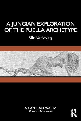 A Jungian Exploration of the Puella Archetype: Girl Unfolding von Routledge