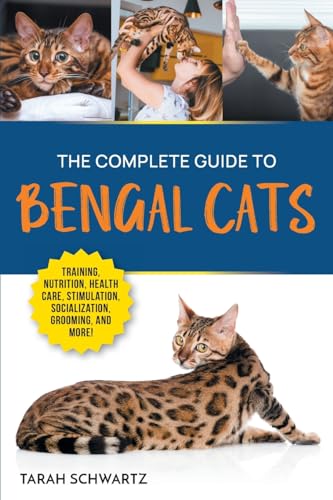 The Complete Guide to Bengal Cats: Training, Nutrition, Health Care, Mental Stimulation, Socialization, Grooming, and Loving Your New Bengal Cat von LP Media Inc