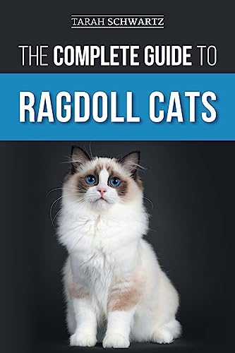 The Complete Guide to Ragdoll Cats: Choosing, Preparing for, House Training, Grooming, Feeding, Caring for, and Loving Your New Ragdoll Cat The Complete Guide to Ragdoll Cats: Choosing, Preparing for, House Training, Grooming, Feeding, Caring for, and Loving Your New Ragdoll Cat