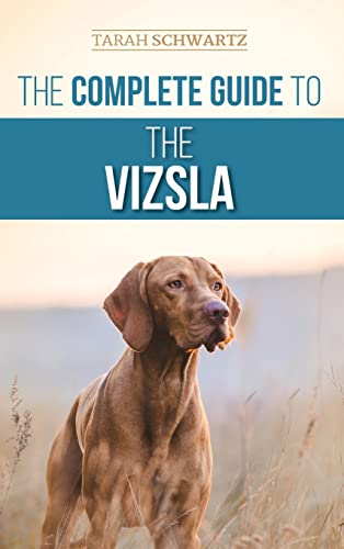 The Complete Guide to the Vizsla: Selecting, Feeding, Training, Exercising, Socializing, and Loving Your New Vizsla von LP Media Inc.