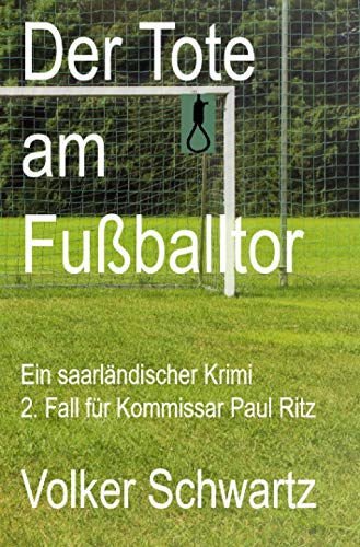 Der Tote am Fußballtor: Ein saarländischer Krimi (2. Fall Kommissar Paul Ritz)