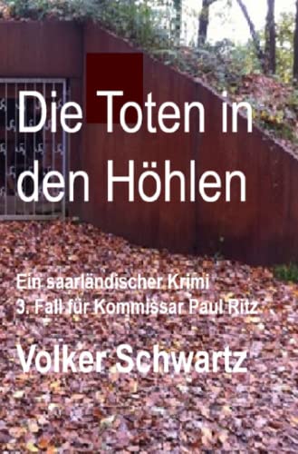 Die Toten in den Höhlen: Ein saarländischer Krimi: 3. Fall für Kommissar Paul Ritz von Neopubli GmbH
