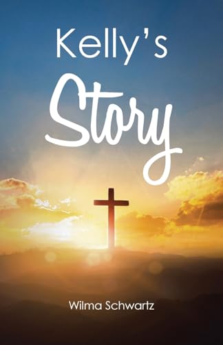 Kelly's Story Kelly's Story von Christian Faith Publishing, Inc