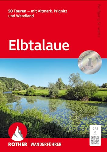 Elbtalaue: 50 Touren – mit Altmark, Prignitz und Wendland. Mit GPS-Tracks (Rother Wanderführer) von Rother Bergverlag