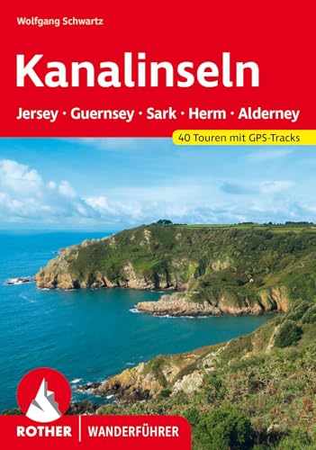 Kanalinseln – Jersey, Guernsey, Herm, Sark und Alderney: 40 Touren mit GPS-Tracks (Rother Wanderführer)
