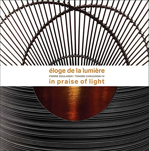 Éloge De La Lumière: In Praise of Light: Pierre Soulages - Tanabe Chikuunsai IV (Arte contemporanea) von 5 Continents Editions