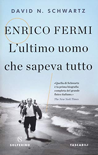 Enrico Fermi. L'ultimo uomo che sapeva tutto (Tascabili)