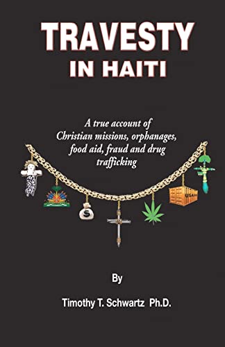 Travesty in Haiti: A true account of Christian missions, orphanages, fraud, food aid and drug trafficking von Booksurge Publishing