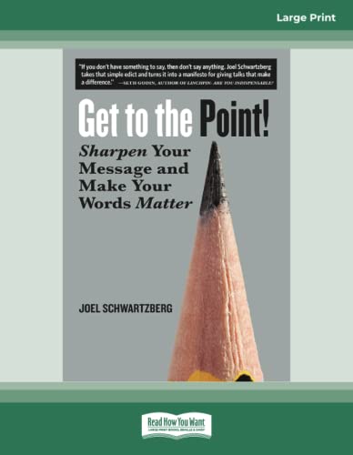 Get to the Point!: Sharpen Your Message and Make Your Words Matter