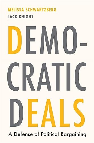 Democratic Deals: A Defense of Political Bargaining von Harvard University Press