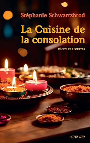 La Cuisine de la consolation: Récits et recettes