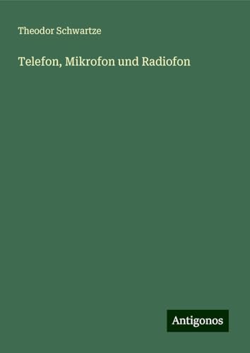 Telefon, Mikrofon und Radiofon von Antigonos Verlag