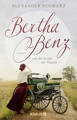 Bertha Benz und die Straße der Träume: Roman | Der erste Autofahrer war eine Frau Bertha Benz und die Straße der Träume: Roman | Der erste Autofahrer war eine Frau