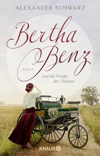 Bertha Benz und die Straße der Träume: Roman | Der erste Autofahrer war eine Frau von Knaur TB
