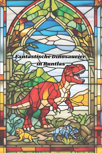 Fantastische Dinosaurier in Buntglas zum ausmalen Fantastische Dinosaurier in Buntglas zum ausmalen von Independently published