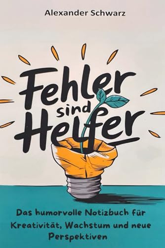 Fehler sind Helfer – Dein humorvoller Begleiter für persönliches Wachstum und kreative Inspiration: Mach aus jedem "Oops" ein "Wow" – Dein Notizbuch ... Motivation und humorvolles Selbstcoaching Fehler sind Helfer – Dein humorvoller Begleiter für persönliches Wachstum und kreative Inspiration: Mach aus jedem "Oops" ein "Wow" – Dein Notizbuch ... Motivation und humorvolles Selbstcoaching von Independently published