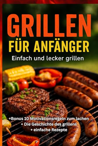 Grillen für Anfänger: Einfach und lecker grillen Grillen für Anfänger: Einfach und lecker grillen von Independently published