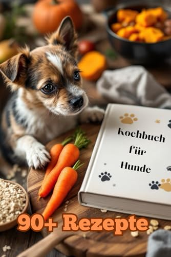 Kochbuch für Hunde: über 90 Rezepte Kochbuch für Hunde: über 90 Rezepte von Independently published